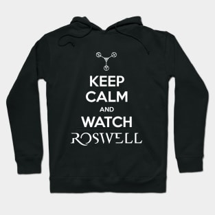 Keep Calm and Watch Roswell Hoodie